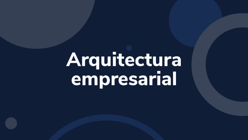 ¿Qué Es Arquitectura Empresarial?